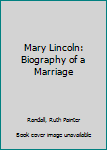 Mary Lincoln: Biography of a Marriage