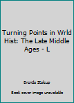 Hardcover Turning Points in Wrld Hist: The Late Middle Ages - L Book