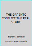 Hardcover THE GAP INTO CONFLICT THE REAL STORY Book