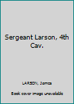 Hardcover Sergeant Larson, 4th Cav. Book