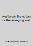 Paperback westbrook the outlaw or the avenging wolf Book