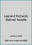 Legrand Richards Beloved Apostle