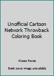 Paperback Unofficial Cartoon Network Throwback Coloring Book