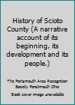 Hardcover History of Scioto County (A narrative account of its beginning, its development and its people.) Book