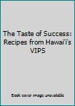 Hardcover The Taste of Success: Recipes from Hawai'i's VIPS Book