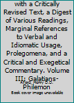 Hardcover The Greek Testament with a Critically Revised Text, a Digest of Various Readings, Marginal References to Verbal and Idiomatic Usage, Prolegomena, and a Critical and Exegetical Commentary. Volume III: Galatians-Philemon Book