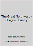 Hardcover The Great Northwest - Oregon Country Book