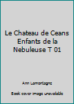 Paperback Le Chateau de Ceans Enfants de la Nebuleuse T 01 [French] Book