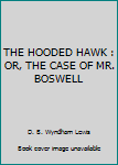 Unknown Binding THE HOODED HAWK : OR, THE CASE OF MR. BOSWELL Book