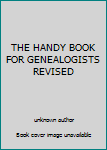 Unknown Binding THE HANDY BOOK FOR GENEALOGISTS REVISED Book