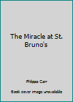 Hardcover The Miracle at St. Bruno's [Large Print] Book