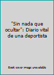Unknown Binding "Sin nada que ocultar": Diario vital de una deportista Book
