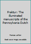 Paperback Fraktur: The illuminated manuscripts of the Pennsylvania Dutch Book