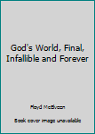 Unknown Binding God's World, Final, Infallible and Forever Book