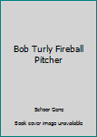 Hardcover Bob Turly Fireball Pitcher Book