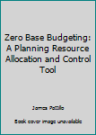 Paperback Zero Base Budgeting: A Planning Resource Allocation and Control Tool Book