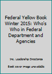 Federal Yellow Book Winter 2015: Who's who in federal departments and agencies