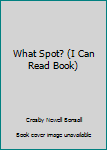 Paperback What Spot? (I Can Read Book) Book