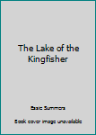 Paperback The Lake of the Kingfisher Book