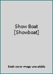 Show Boat [Showboat]
