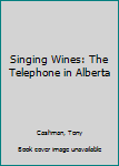 Singing Wines: The Telephone in Alberta