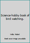 Hardcover Science-hobby book of bird watching. Book