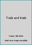 Unknown Binding Trails and trials Book