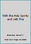 Hardcover With the Holy Spirity and with Fire Book