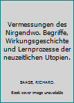 Vermessungen des Nirgendwo. Begriffe, Wirkungsgeschichte und Lernprozesse der neuzeitlichen Utopien.