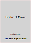 Doctor O-Maker - Book #2 of the Bad Medicine