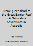 Unknown Binding From Queensland to the Great Barrier Reef - A Naturalists Adventures in Australia Book