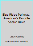Paperback Blue Ridge Parkway, American's Favorite Scenic Drive Book
