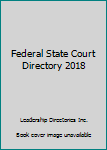 Federal State Court Directory 2018