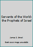 Hardcover Servants of the World: the Prophets of Israel Book