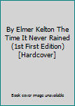 Hardcover By Elmer Kelton The Time It Never Rained (1st First Edition) [Hardcover] Book