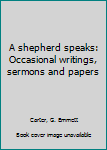 Unknown Binding A shepherd speaks: Occasional writings, sermons and papers Book