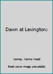 Unknown Binding Dawn at Lexington; Book