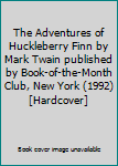 Unknown Binding The Adventures of Huckleberry Finn by Mark Twain published by Book-of-the-Month Club, New York (1992) [Hardcover] Book