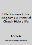 Unknown Binding Little Journeys in His Kingdom : A Primer of Chruch History 8/e Book