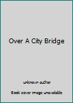 Over A City Bridge