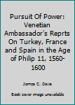 Paperback Pursuit Of Power: Venetian Ambassador's Reprts On Turkey, France and Spain in the Age of Philip 11, 1560-1600 Book