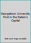 Hardcover Georgetown University First in the Nation's Capital Book