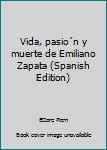 Mass Market Paperback Vida, pasio´n y muerte de Emiliano Zapata (Spanish Edition) [Spanish] Book