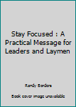 Paperback Stay Focused : A Practical Message for Leaders and Laymen Book