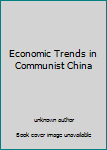 Unknown Binding Economic Trends in Communist China Book