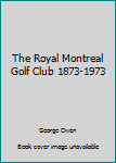 Unknown Binding The Royal Montreal Golf Club 1873-1973 Book