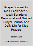 Paperback Prayer Journal for Kids : Calender 52 Week Scripture, Devotional and Guided Prayer Journal and Daily Life for Kids Prayers Book