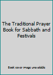 Hardcover The Traditional Prayer Book for Sabbath and Festivals Book