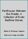 Hardcover Penthouse: Between the Sheets. A Collection of Erotic Bedtime Stories Book