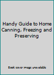 Paperback Handy Guide to Home Canning, Freezing and Preserving Book
